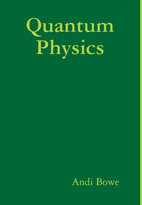 Quantum Physics by Bowe, Andi
