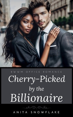 Cherry-Picked by the Billionaire: BWWM Office Romance by Snowflake, Anita