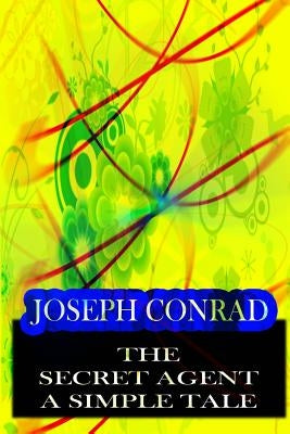 THE Secret Agent A SIMPLE TALE by Conrad, Joseph
