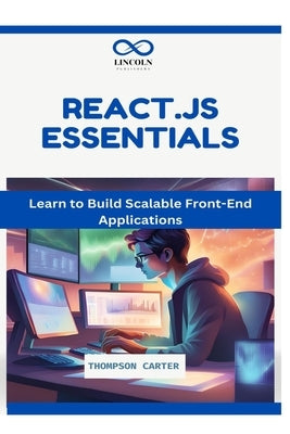 React.js Essentials: Learn to Build Scalable Front-End Applications by Carter, Thompson