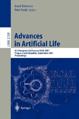 Advances in Artificial Life: 6th European Conference, Ecal 2001, Prague, Czech Republic, September 10-14, 2001. Proceedings by Kelemen, Jozef