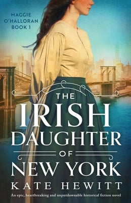 The Irish Daughter of New York: An epic, heartbreaking and unputdownable historical fiction novel by Hewitt, Kate