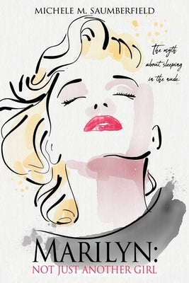 Marilyn: Not Just Another Girl: The myth about sleeping in the nude. by Saumberfield, Michele M.