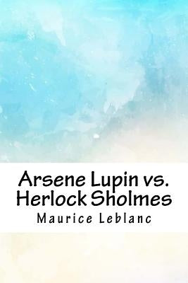 Arsene Lupin vs. Herlock Sholmes by LeBlanc, Maurice
