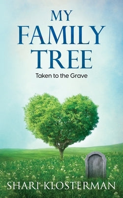 My Family Tree: Taken to the Grave by Klosterman, Shari