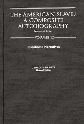 The American Slave--Oklahoma Narratives: Supp. Ser. 1, Vol 12 by Rawick