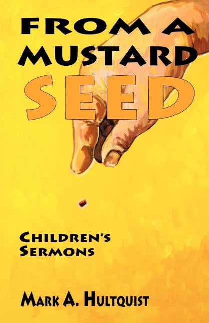 From a Mustard Seed by Hultquist, Mark A.