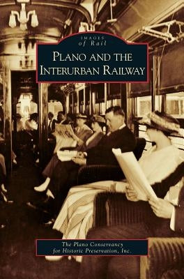 Plano and the Interurban Railway by Plano Conservancy for Historic Preservat