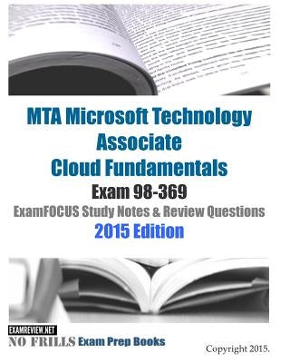 MTA Microsoft Technology Associate Cloud Fundamentals Exam 98-369 ExamFOCUS Study Notes & Review Questions 2015 Edition by Examreview