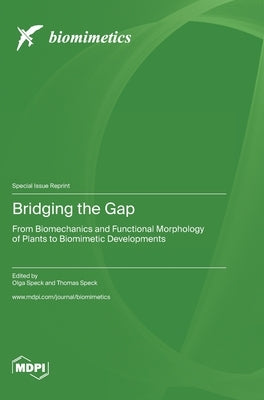 Bridging the Gap: From Biomechanics and Functional Morphology of Plants to Biomimetic Developments by Speck, Olga