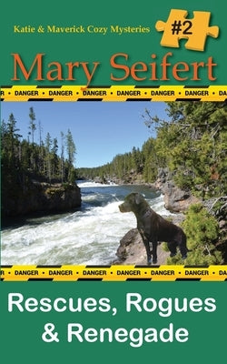 Rescues, Rogues & Renegade by Seifert, Mary