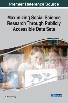 Maximizing Social Science Research Through Publicly Accessible Data Sets by Perry, S. Marshall