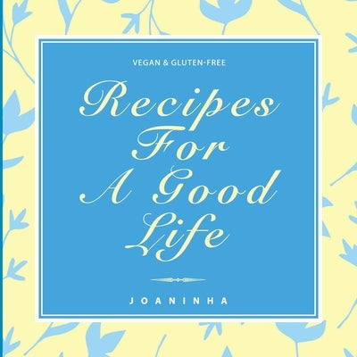Recipes For A Good Life by Joaninha