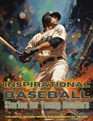 Inspirational Baseball Stories for Young Readers: Ignite Your Passion for the Game with Tales of Determination, Teamwork, and Triumph by Dreamweaver, Emma