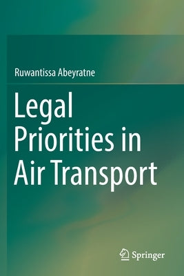 Legal Priorities in Air Transport by Abeyratne, Ruwantissa