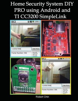 Home Security System DIY PRO using Android and TI CC3200 SimpleLink by Chin, Robert