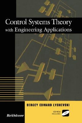 Control Systems Theory with Engineering Applications by Lyshevski, Sergey E.