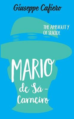 Mário de Sá-Carneiro: The Ambiguity of a Suicide by Cafiero, Giuseppe