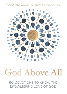 God Above All: 90 Devotions to Know the Life-Altering Love of God by Zondervan