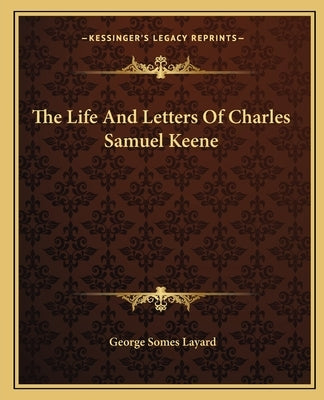 The Life and Letters of Charles Samuel Keene by Layard, George Somes