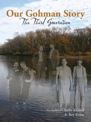 Our Gohman Story: The Third Generation by Kunkel, Charlie