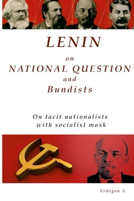 Lenin On National Question and Bundists; On tacit nationalists with socialist mask by Erdogan, Ahmet