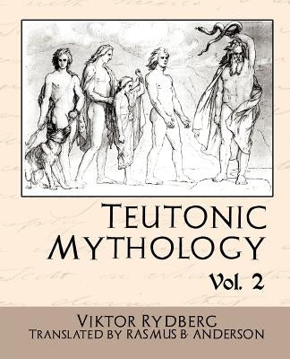Teutonic Mythology, Volume 2 by Rydberg, Viktor