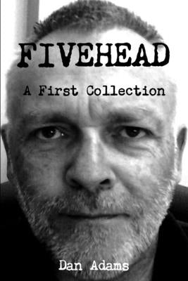Fivehead: A First Collection by Adams, Dan