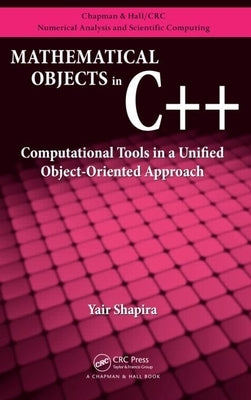 Mathematical Objects in C++: Computational Tools in a Unified Object-Oriented Approach by Shapira, Yair