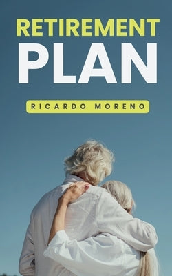 Retirement Plan by Moreno, Ricardo