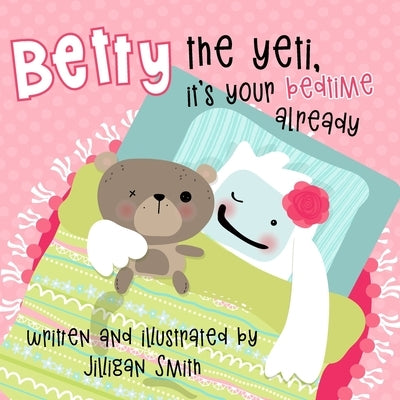 Betty the Yeti, It's Your Bedtime Already by Smith, Jilligan