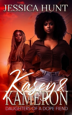 Kasey & Kameron: Daughters of a Dope Fiend by Hunt, Jessica