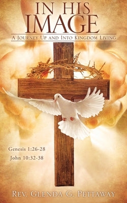 In His Image: A Journey Up and Into Kingdom Living by Pettaway, Glenda Gale
