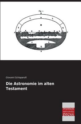 Die Astronomie Im Alten Testament by Schiaparelli, Giovanni