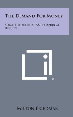 The Demand for Money: Some Theoretical and Empirical Results by Friedman, Milton
