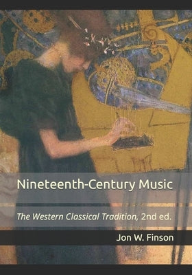 Nineteenth-Century Music: The Western Classical Tradition by Finson, Jon W.