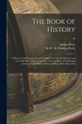 The Book of History; a History of All Nations From the Earliest Times to the Present, With Over 8,000 Illus. With an Introd. by Viscount Bryce, Contri by Bryce, James 1838-1922