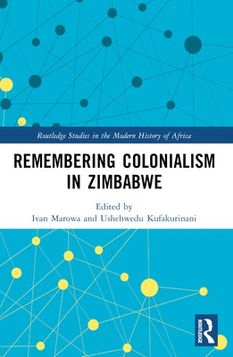 Remembering Colonialism in Zimbabwe by Marowa, Ivan