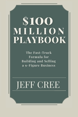 $100 Million Playbook by Cree, Jeff