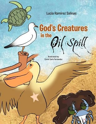 God's Creatures in the Oil Spills by Salinas, Lucia Kamirez