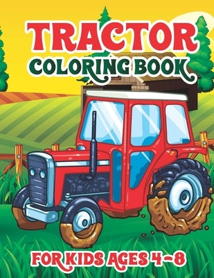 Tractor Coloring Book for Kids Ages 4-8: Tractor Book with 30 Simple and Cute Coloring Images Gift Book for Kids and Toddler Boys Girls Preschoolers A by Publishing, Truck Funn