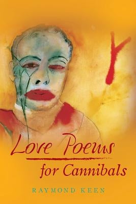 Love Poems for Cannibals by Keen, Raymond