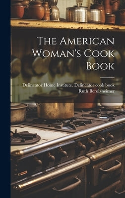 The American Woman's Cook Book by Delineator Home Institute Delineator