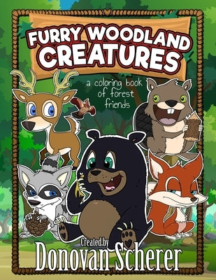 Furry Woodland Creatures: A Coloring Book of Forest Friends by Scherer, Donovan