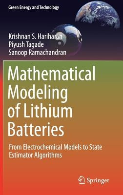 Mathematical Modeling of Lithium Batteries: From Electrochemical Models to State Estimator Algorithms by Hariharan, Krishnan S.