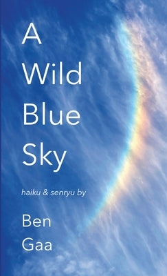 A Wild Blue Sky: haiku & senryu by Gaa, Ben