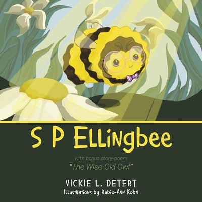 S P Ellingbee: With Bonus Story-Poem The Wise Old Owl by Detert, Vickie L.