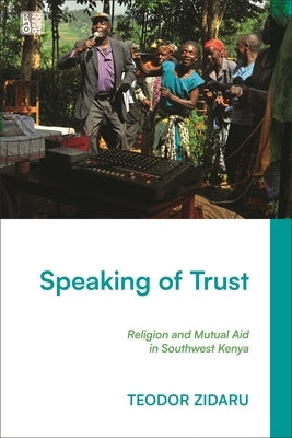 Speaking of Trust: Religion and Mutual Aid in Southwest Kenya by Zidaru, Teodor