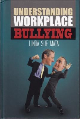 Understanding Workplace Bullying by Mata, Linda Sue