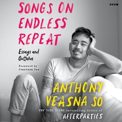 Songs on Endless Repeat: Essays and Outtakes by So, Anthony Veasna